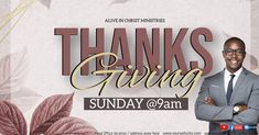 a man in a suit and tie standing with his arms crossed on a floral background that says thanks giving sunday @ 6am