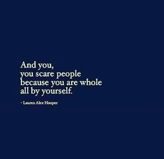 an image with the quote and you, you scare people because you are whole all by yourself