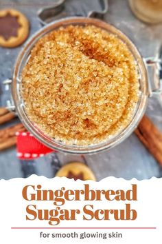 gingerbread sugar scrub in a glass bowl with cinnamons around it and the words gingerbread sugar scrub for smooth, glowing skin