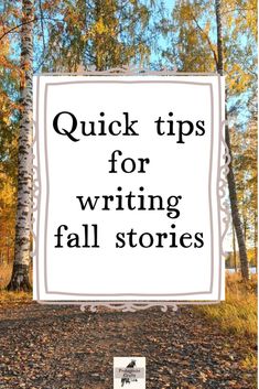 a white sign that says quick tips for writing fall stories in front of some trees