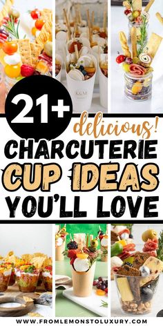 the collage shows different types of food in cups and bowls, with text overlay that reads 21 delicious charcuterie cup ideas you'll love