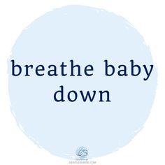 a blue circle with the words breathe baby down