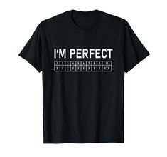 an i'm perfect t - shirt that says i'm perfect