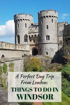 a castle with text overlay reading a perfect day trip from london things to do in windsor