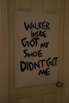 a white sign that says walker inside got my shoe didn't get me