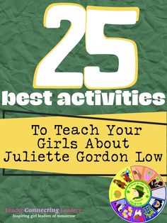 the cover of 25 best activities to teach your girls about juliaette gordon low's book