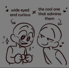 an image of two cartoon faces with words above them that say, wide eyed the cool one and curious that admires them