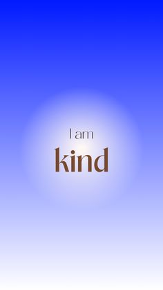 the words i am kind are in brown and white letters on a blue sky background