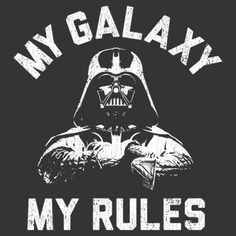 a darth vader with the words my galaxy is my rules in white on a black background