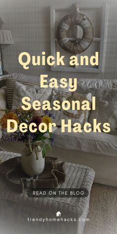 a white couch sitting next to a table with flowers on it and the words, quick and easy seasonal decor hacks