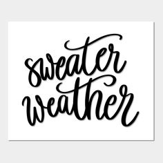 a black and white poster with the words sweater weather written in cursive font