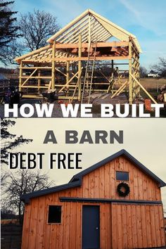 two pictures with the words how we built a barn and debt free on top of it