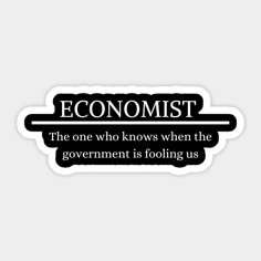 a sticker that reads, ecomist the one who knows when the government is fooling us