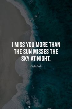 the ocean with a quote that reads, i miss you more than the sun misses the sky at night