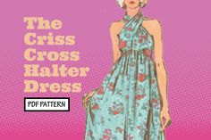 a woman in a blue dress with flowers on it and the words, the criss cross halter dress