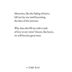 a poem written in black and white with the words memories, like the fading leaves, fall one by one until becoming the dust of the universe