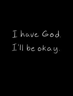 i have god i'll be okay written in white ink on a black background