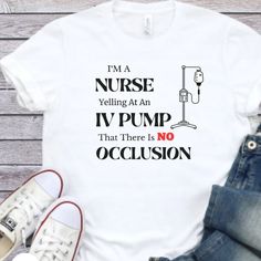 i'm a nurse yelling at an iv pump that there is no occlusion t - shirt