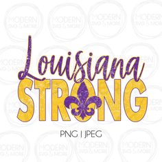 the word, louisiana strong with a fleur de lice design in purple and yellow