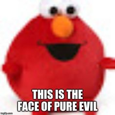 an angry red cartoon character with the caption, this is the face of pure evil