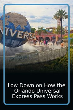 the entrance to universal studios with text reading low down on how the orlando universal express pass works