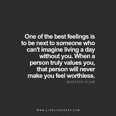 a black and white photo with the quote one of the best feelings is to be next to someone who can't imagine living a day without you