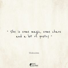 the quote she is some magic, some chaos and a bit of poetry by unknown