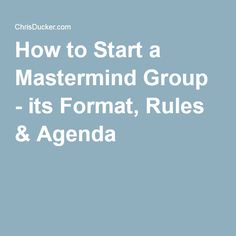 the text how to start a master mind group - its format, rules and agenda