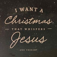 the words i want a christmas that whispers jesus are written in white on a black background