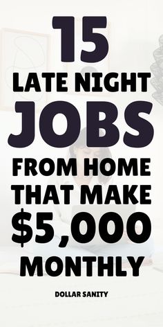 the words 15 late night jobs from home that make $ 5, 000 per month