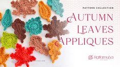 the autumn leaves appliques are crocheted in different colors and sizes, with text overlay that reads pattern collection