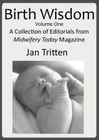 birth wisdom volume one a collection of editorials from midwife today magazine