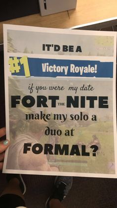 someone holding up a sign that says i'd be a victory royale if you were my date fort - nite make my solo a one at formal?