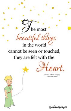 the most beautiful things in the world cannot be seen or touched, they are felt with the heart