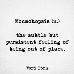 Always a good thing..... Feeling Out Of Place, Word Meanings, Live Your Dreams, Dream Future, Fancy Words, Manifestation Miracle, Out Of Place