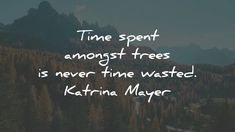 the quote time spent amongst trees is never time wasted