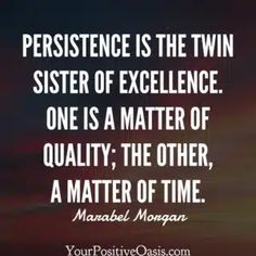 a quote from marabel morgan that says, persitence is the twin sister of excellence one is a matter of quality