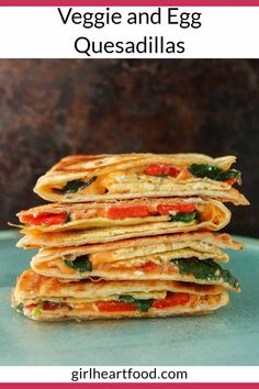 three quesadillas stacked on top of each other with text overlay that reads veggie and egg quesadillas