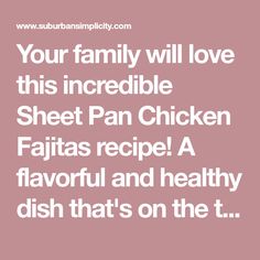 the text reads, your family will love this incredible sheet pan chicken fajitas recipe a