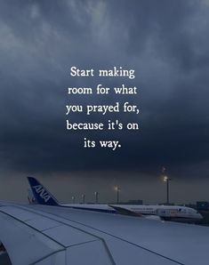 an airplane wing with the words start making room for what you pray for, because it's on its way