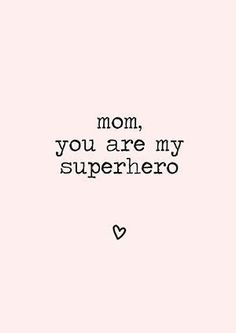 a black and white photo with the words mom, you are my superhero