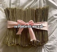 a pink bow on top of a pile of paper with the words me if pinterest was a job