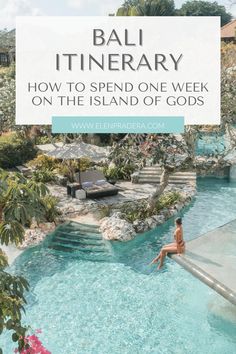 a woman sitting on the edge of a pool with text overlay reading bali itinerary how to spend one week on the island of gods