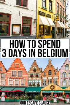 several buildings with the words how to spend 3 days in belgium