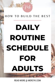 a basket full of flowers with text overlay reading how to build the best daily routine schedule for adults