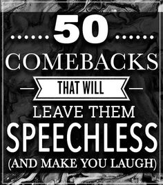 a black and white poster with the words 50 comebacks that will leave them speech