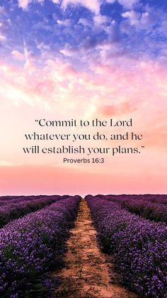 a field with purple flowers and the words commit to the lord whatever you do, and he