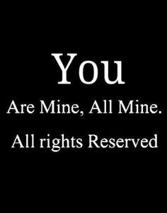 the words you are mine all mine all rights reserved