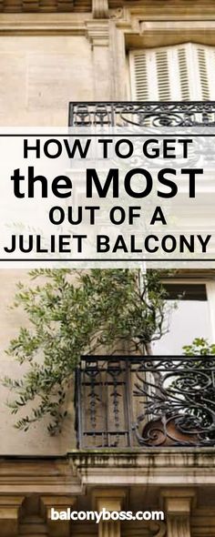 an apartment building with the words how to get the most out of a juliat balcony