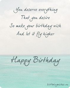 a happy birthday card with the words, you deserves everything that you are aware so make your birthday wish and let fly higher